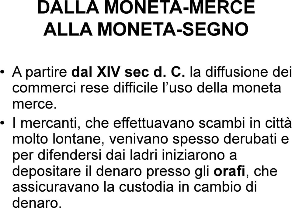 I mercanti, che effettuavano scambi in città molto lontane, venivano spesso derubati e