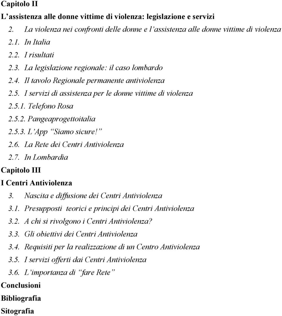 5.3. L App Siamo sicure! 2.6. La Rete dei Centri Antiviolenza 2.7. In Lombardia Capitolo III I Centri Antiviolenza 3. Nascita e diffusione dei Centri Antiviolenza 3.1.