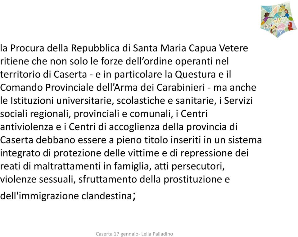 comunali, i Centri antiviolenza e i Centri di accoglienza della provincia di Caserta debbano essere a pieno titolo inseriti in un sistema integrato di protezione