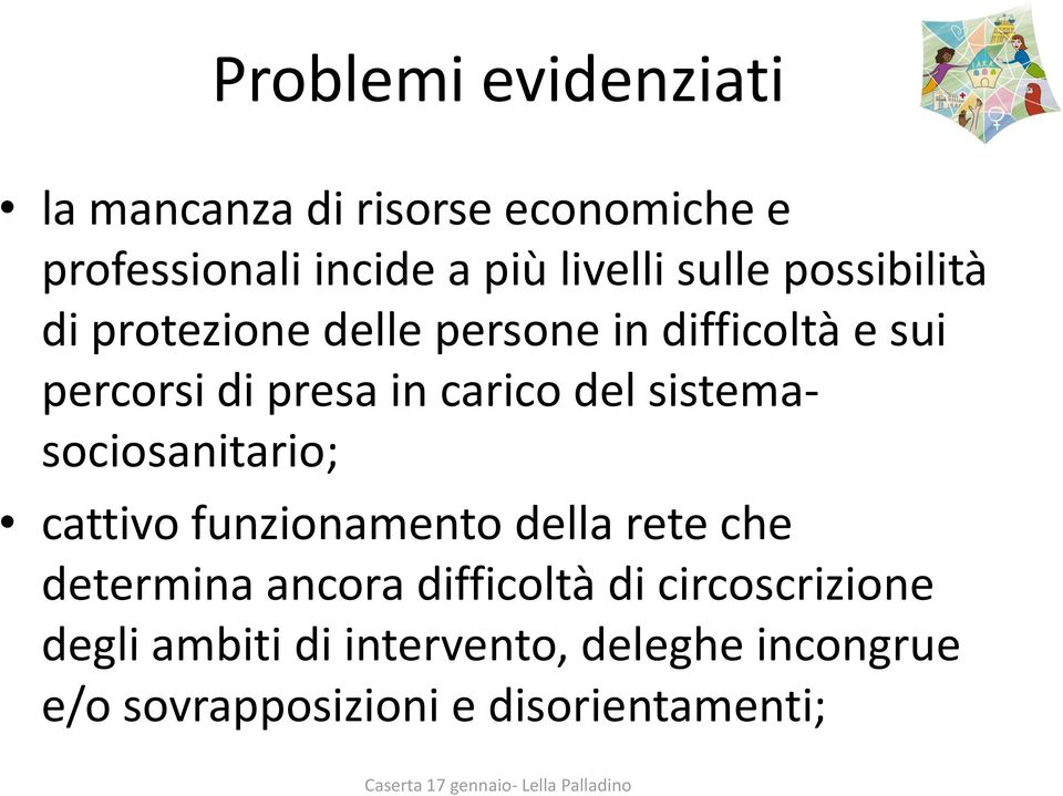 del sistemasociosanitario; cattivo funzionamento della rete che determina ancora difficoltà di