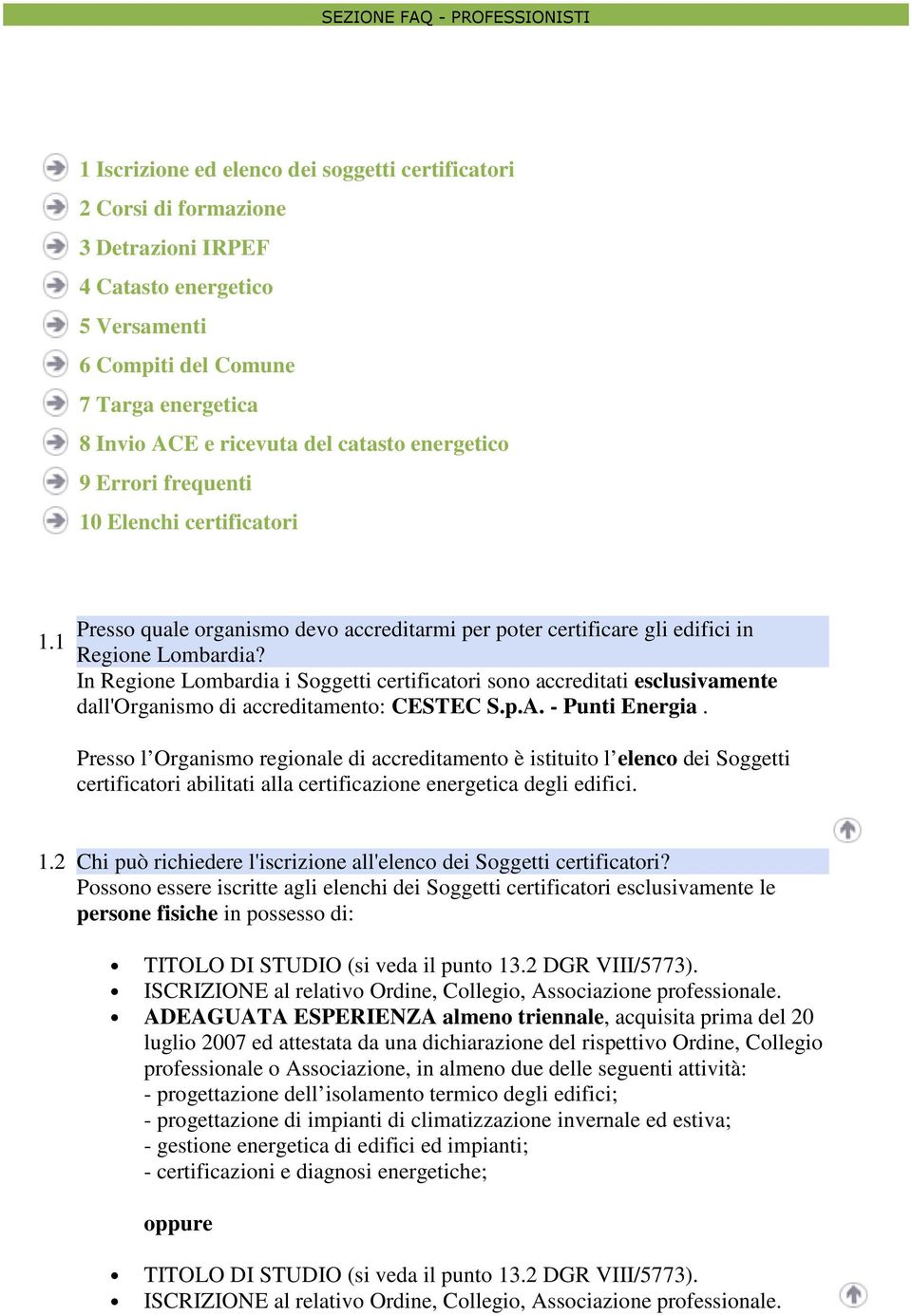 In Regione Lombardia i Soggetti certificatori sono accreditati esclusivamente dall'organismo di accreditamento: CESTEC S.p.A. - Punti Energia.