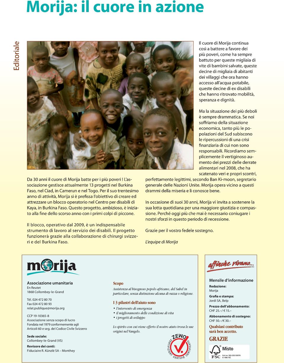 Da 30 anni il cuore di Morija batte per i più poveri! L associazione gestisce attualmente 13 progetti nel Burkina Faso, nel Ciad, in Camerun e nel Togo.