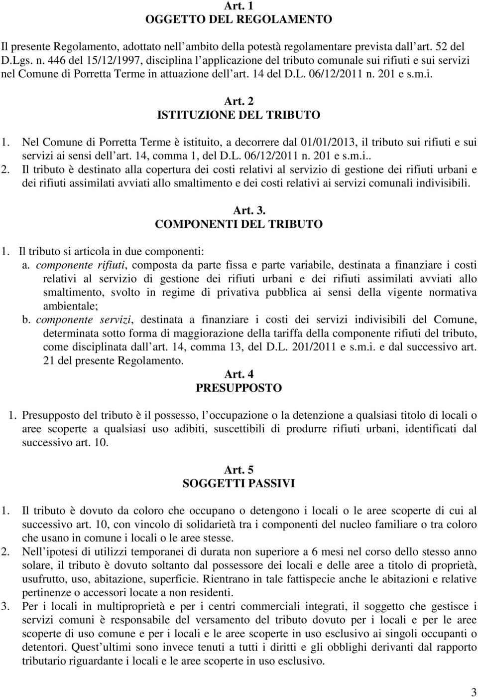 446 del 15/12/1997, disciplina l applicazione del tributo comunale sui rifiuti e sui servizi nel Comune di Porretta Terme in attuazione dell art. 14 del D.L. 06/12/2011 n. 201 e s.m.i. Art.