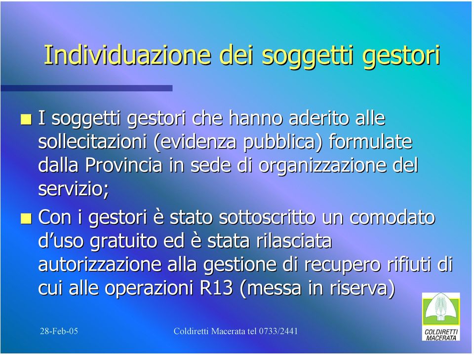 del servizio; Con i gestori è stato sottoscritto un comodato d uso gratuito ed è stata