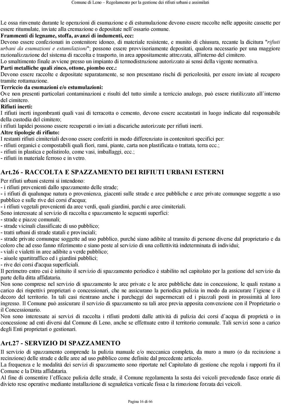 esumazioni e estumilazioni"; possono essere provvisoriamente depositati, qualora necessario per una maggiore razionalizzazione del sistema di raccolta e trasporto, in area appositamente attrezzata,