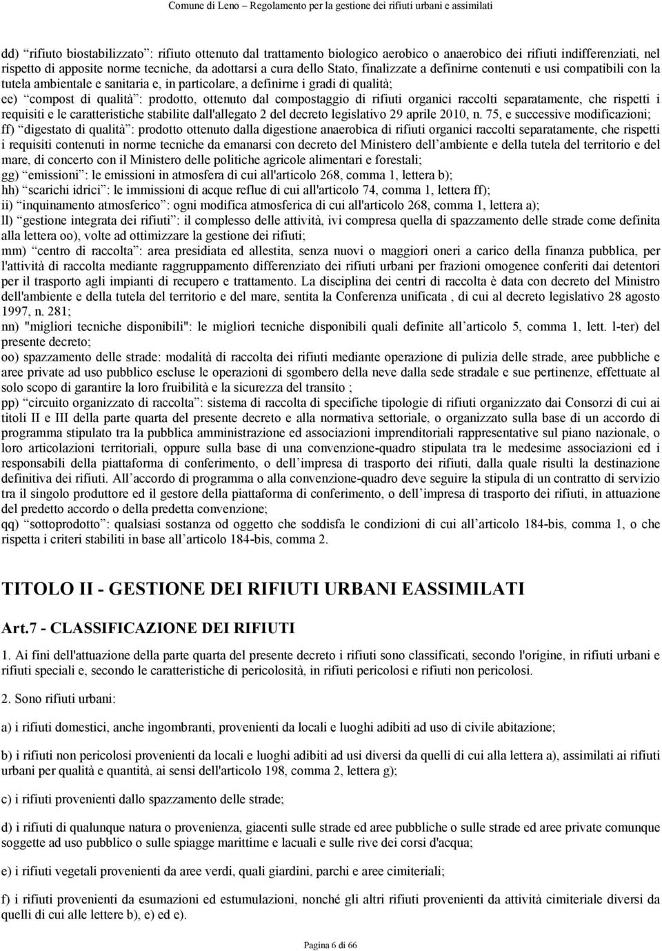 compostaggio di rifiuti organici raccolti separatamente, che rispetti i requisiti e le caratteristiche stabilite dall'allegato 2 del decreto legislativo 29 aprile 2010, n.