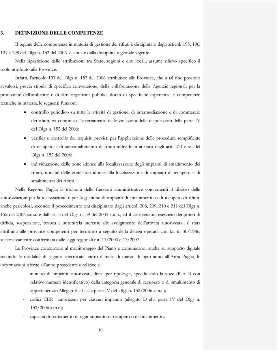 152 del 2006 attribuisce alle Province, che a tal fine possono avvalersi, previa stipula di specifica convenzione, della collaborazione delle Agenzie regionali per la protezione dell ambiente e di