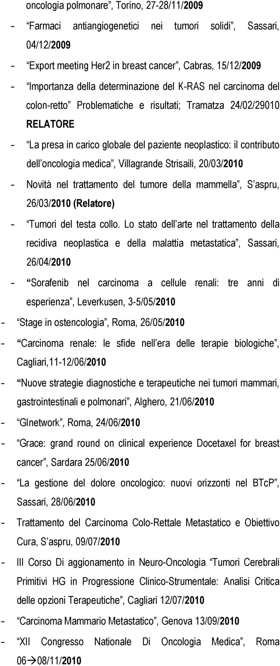 medica, Villagrande Strisaili, 20/03/2010 - Novità nel trattamento del tumore della mammella, S aspru, 26/03/2010 (Relatore) - Tumori del testa collo.