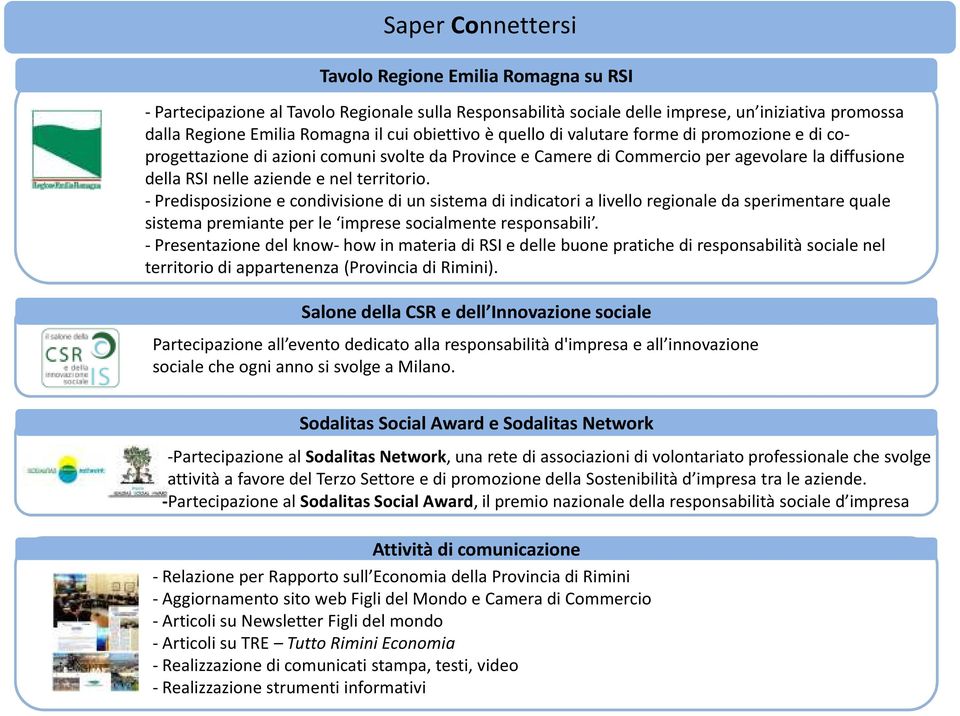 -Predisposizione e condivisione di un sistema di indicatori a livello regionale da sperimentare quale sistema premiante per le imprese socialmente responsabili.