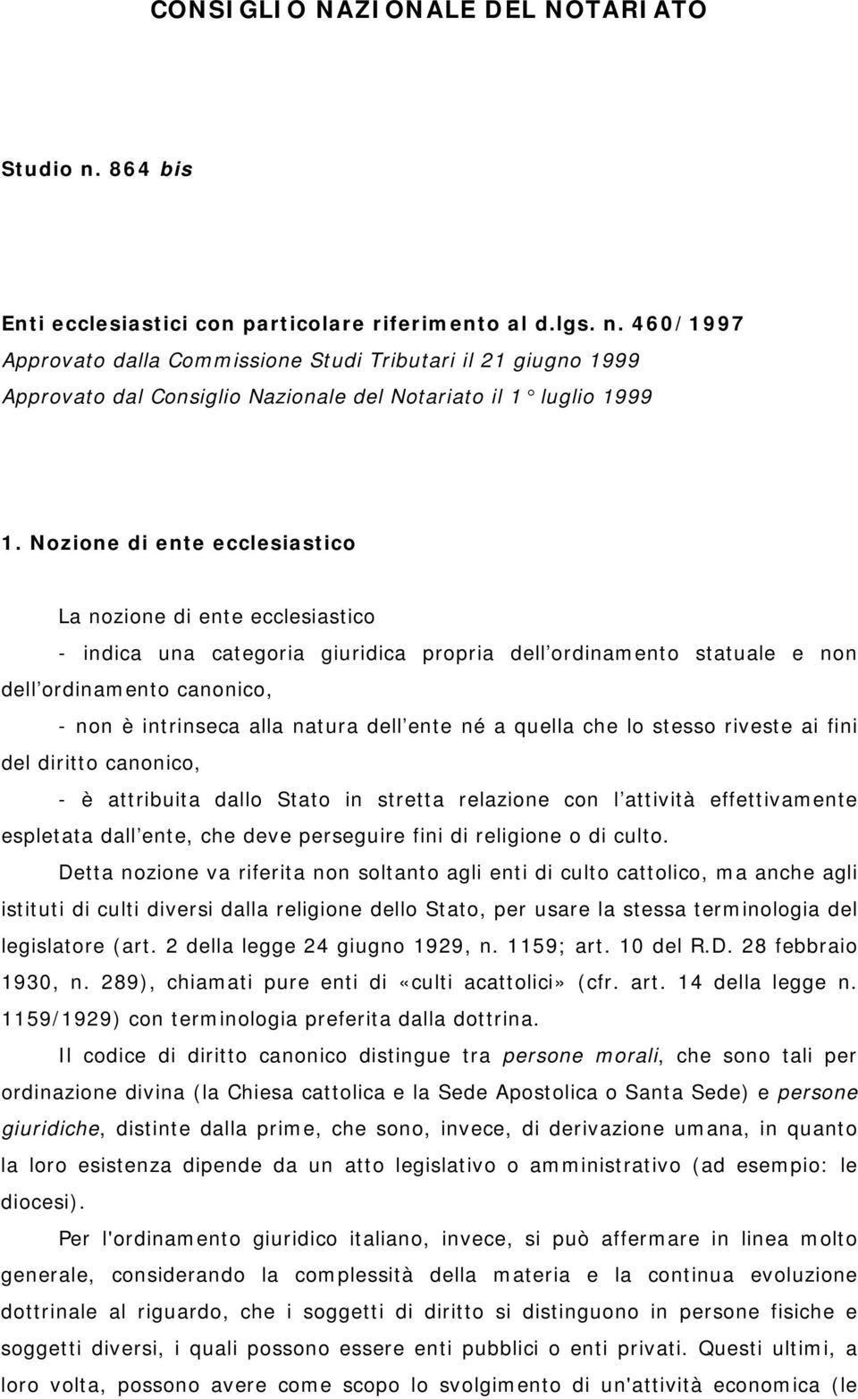 ente né a quella che lo stesso riveste ai fini del diritto canonico, - è attribuita dallo Stato in stretta relazione con l attività effettivamente espletata dall ente, che deve perseguire fini di