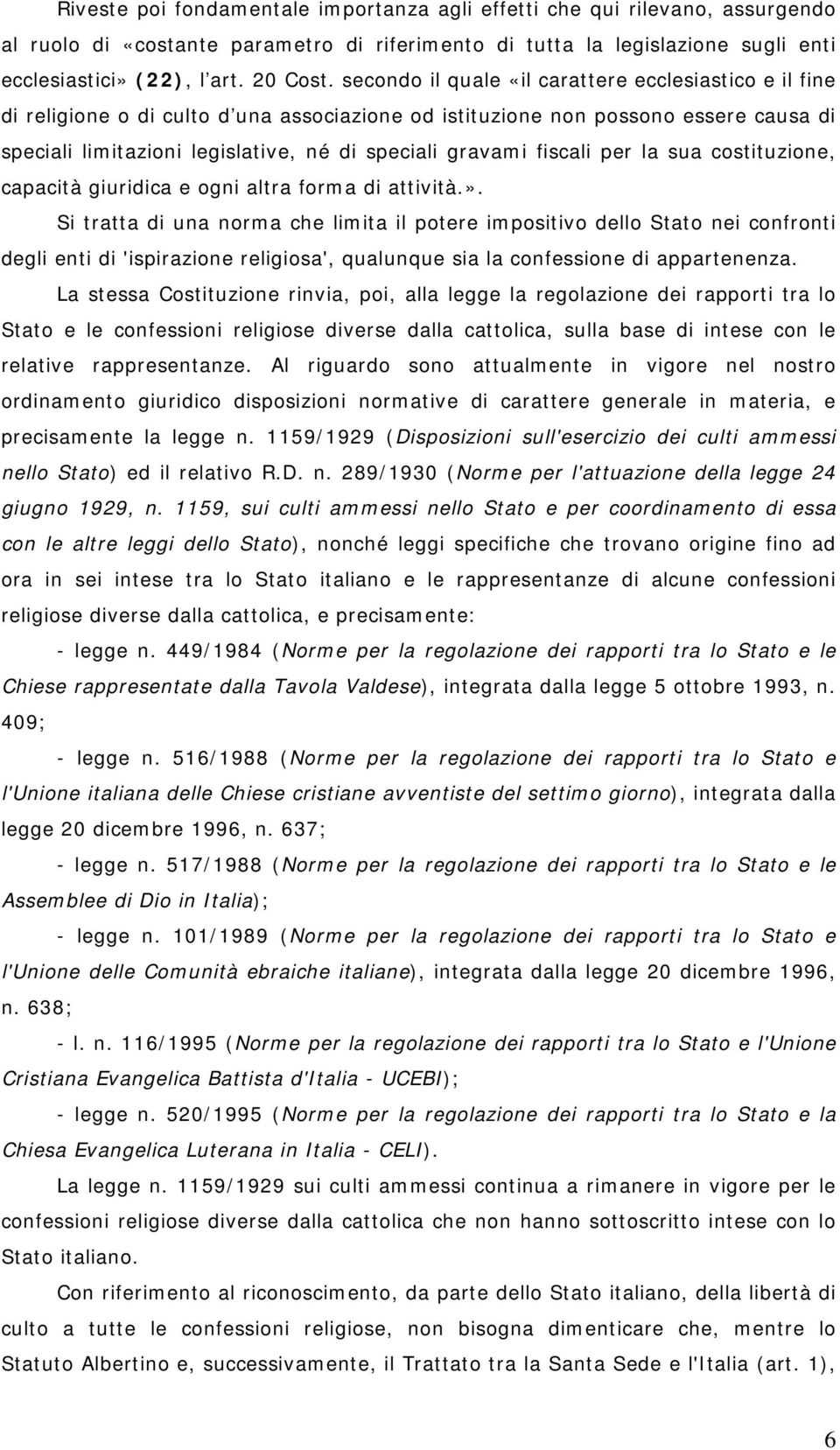 fiscali per la sua costituzione, capacità giuridica e ogni altra forma di attività.».