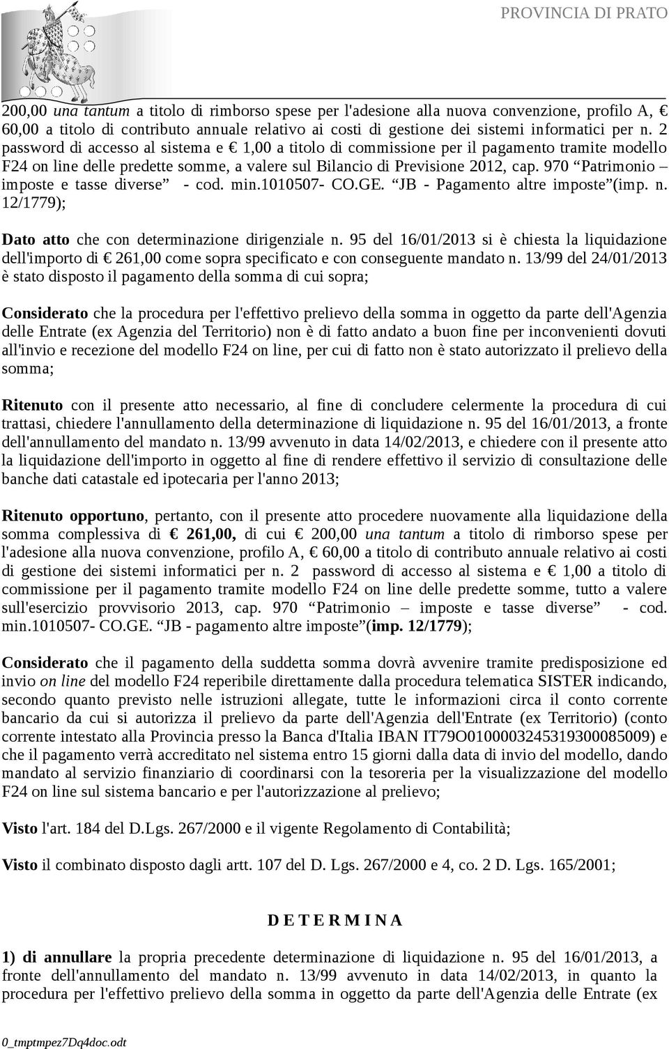 970 Patrimonio imposte e tasse diverse - cod. min.1010507- CO.GE. JB - Pagamento altre imposte (imp. n. 12/1779); Dato atto che con determinazione dirigenziale n.