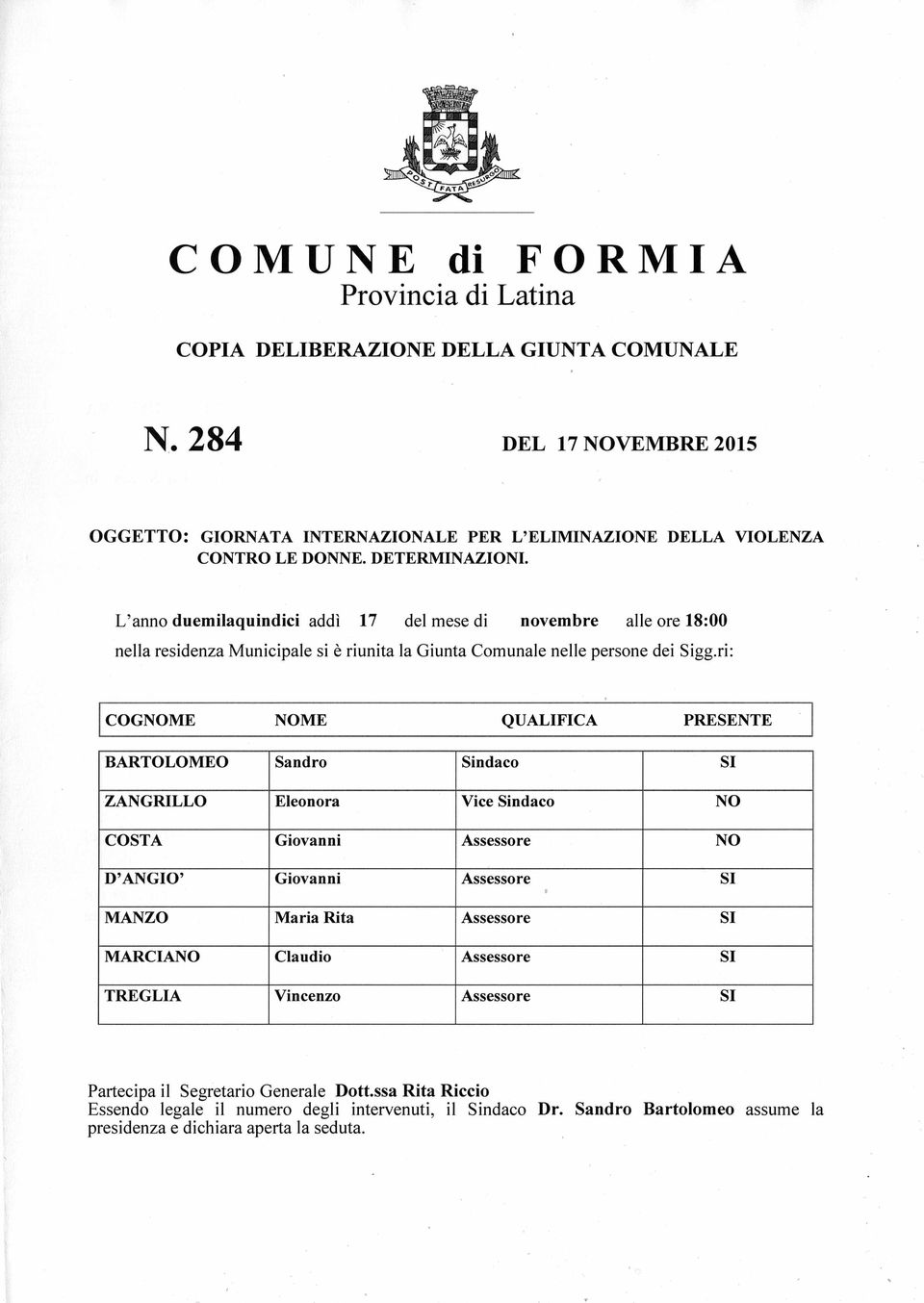 ri: COGNOME NOME QUALIFICA PRESENTE BARTOLOMEO Sandro Sindaco SI ZANGRILLO Eleonora Vice Sindaco NO COSTA Giovanni Assessore NO D ANGIO Giovanni Assessore SI MANZO Maria Rita Assessore SI