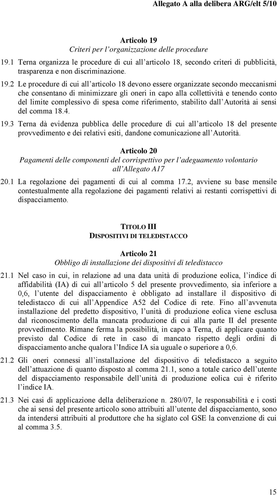 1 Terna organizza le procedure di cui all articolo 18, secondo criteri di pubblicità, trasparenza e non discriminazione. 19.