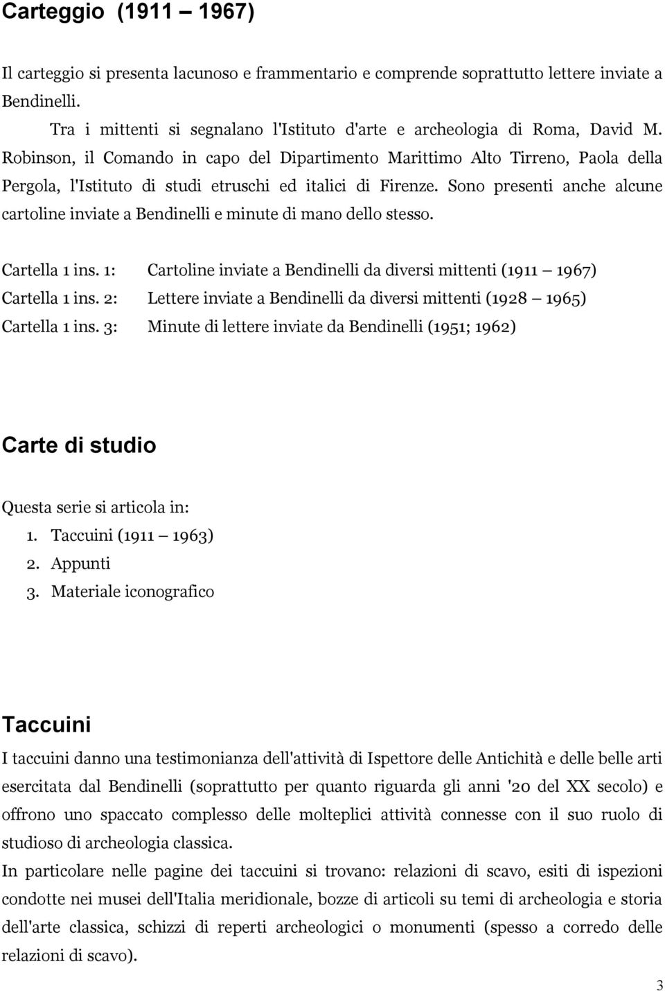 Robinson, il Comando in capo del Dipartimento Marittimo Alto Tirreno, Paola della Pergola, l'istituto di studi etruschi ed italici di Firenze.