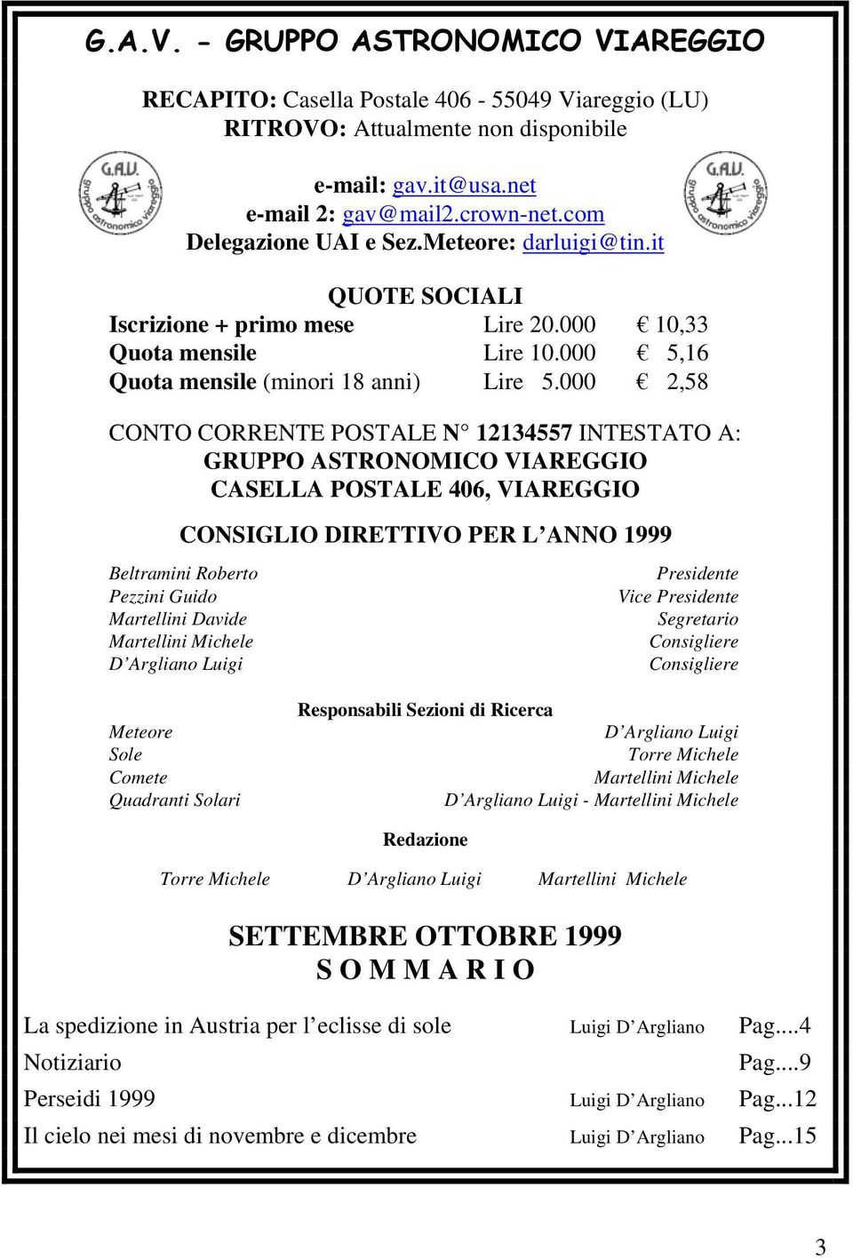 000 2,58 CONTO CORRENTE POSTALE N 12134557 INTESTATO A: GRUPPO ASTRONOMICO VIAREGGIO CASELLA POSTALE 406, VIAREGGIO CONSIGLIO DIRETTIVO PER L ANNO 1999 Beltramini Roberto Pezzini Guido Martellini