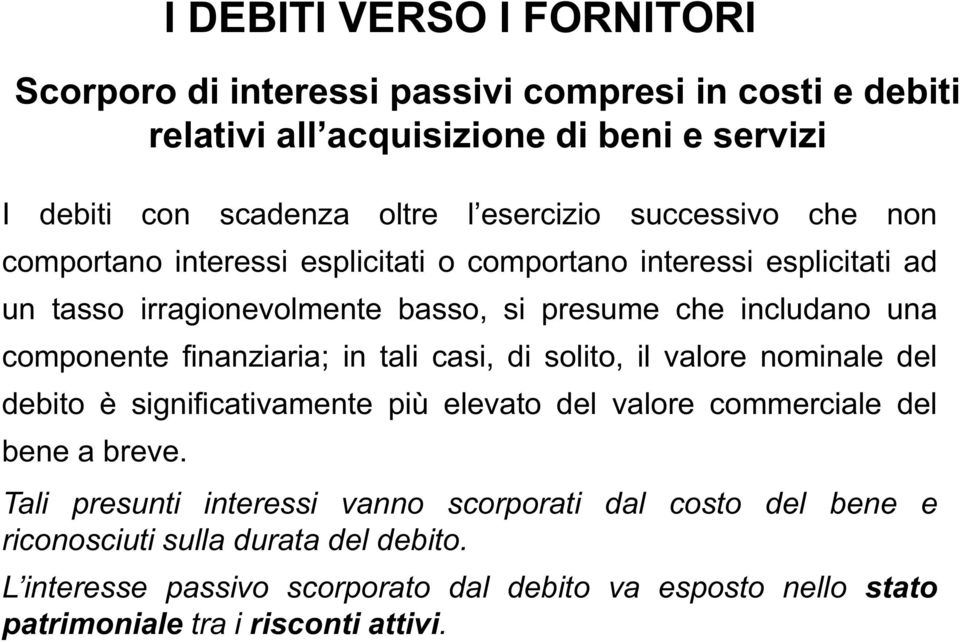 finanziaria; in tali casi, di solito, il valore nominale del debito è significativamente più elevato del valore commerciale del bene a breve.