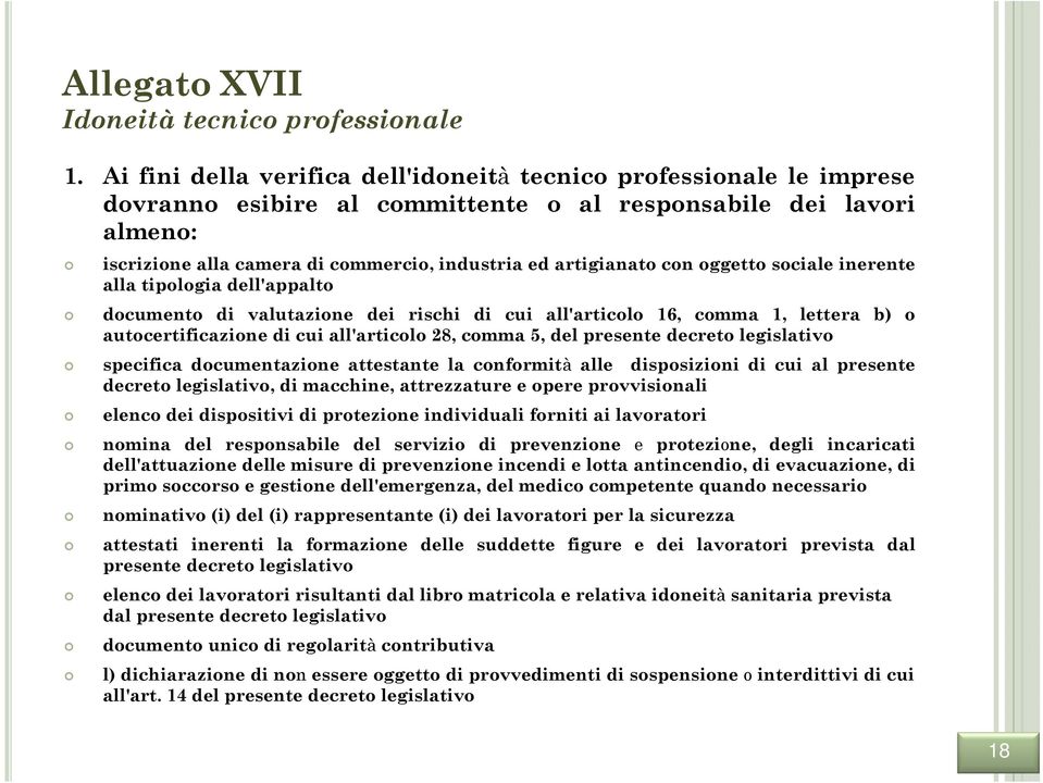 artigianato con oggetto sociale inerente alla tipologia dell'appalto documento di valutazione dei rischi di cui all'articolo 16, comma 1, lettera b) o autocertificazione di cui all'articolo 28, comma