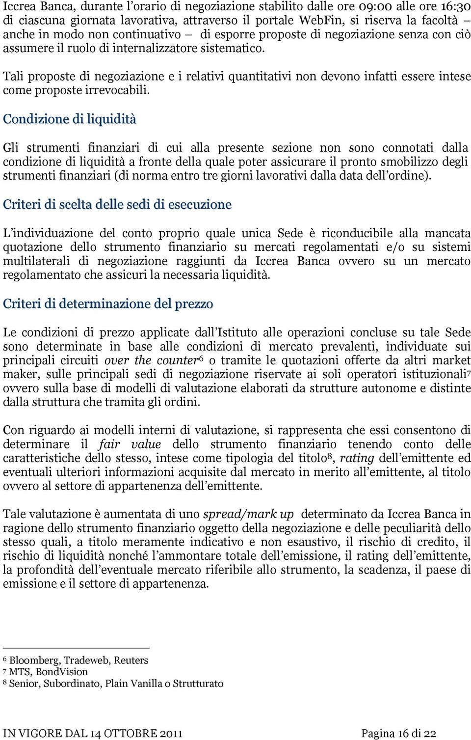 Tali proposte di negoziazione e i relativi quantitativi non devono infatti essere intese come proposte irrevocabili.