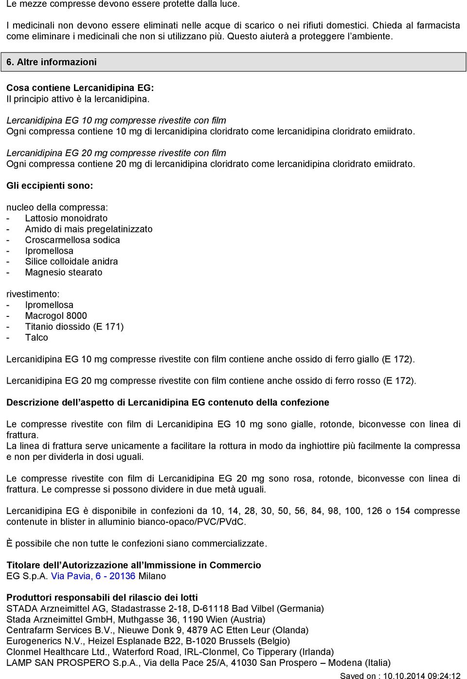 Altre informazioni Cosa contiene Lercanidipina EG: Il principio attivo è la lercanidipina.