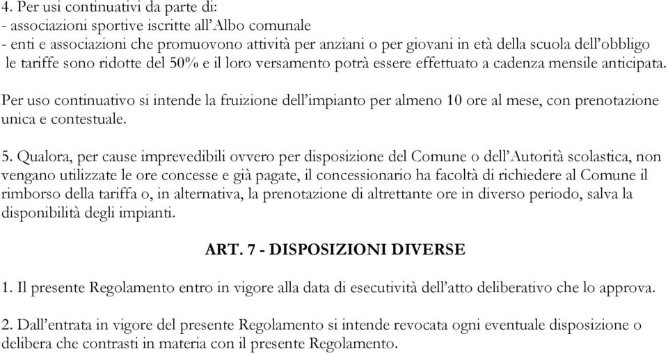 Per uso continuativo si intende la fruizione dell impianto per almeno 10 ore al mese, con prenotazione unica e contestuale. 5.