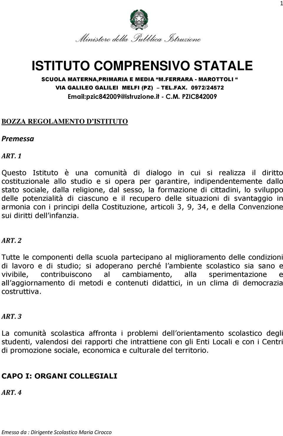 formazione di cittadini, lo sviluppo delle potenzialità di ciascuno e il recupero delle situazioni di svantaggio in armonia con i principi della Costituzione, articoli 3, 9, 34, e della Convenzione