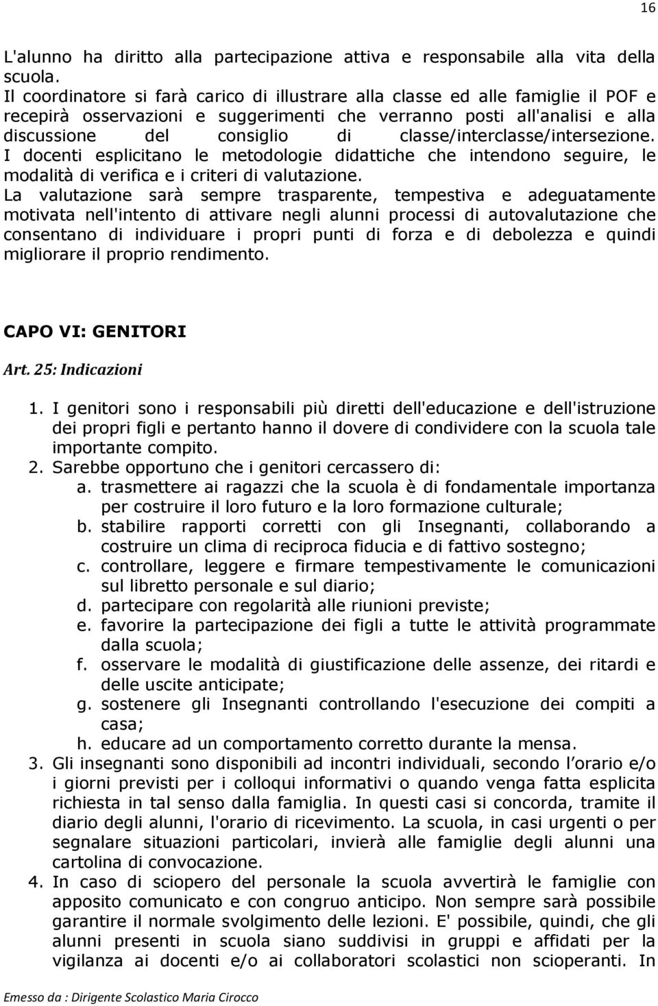 classe/interclasse/intersezione. I docenti esplicitano le metodologie didattiche che intendono seguire, le modalità di verifica e i criteri di valutazione.