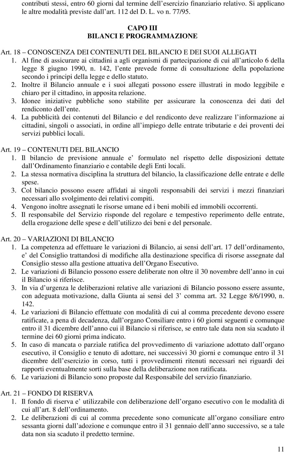 142, l ente prevede forme di consultazione della popolazione secondo i principi della legge e dello statuto. 2.