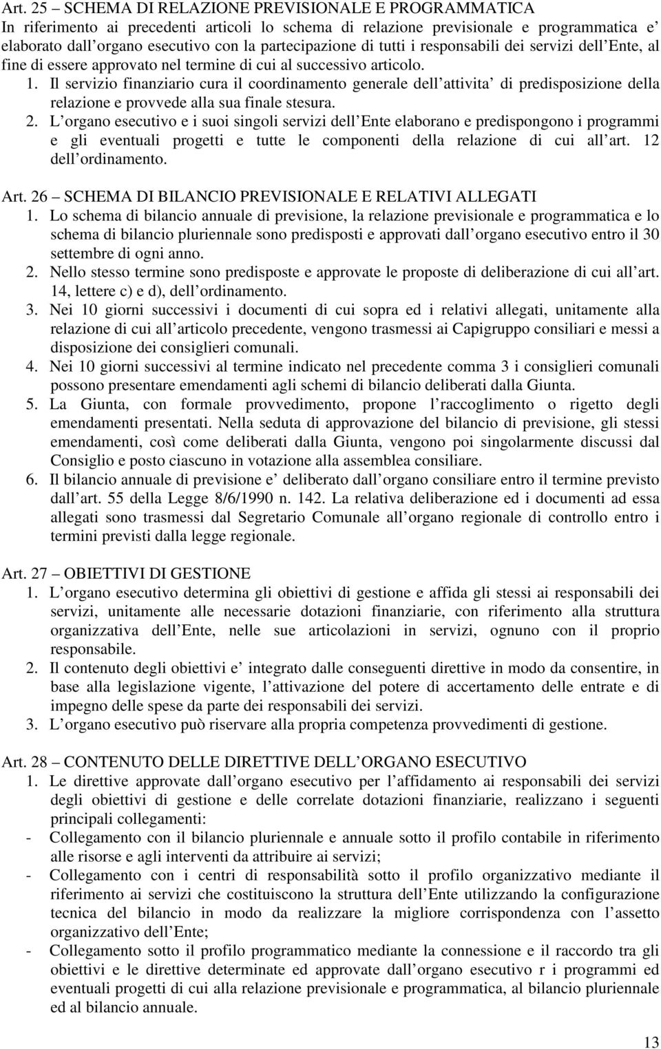 Il servizio finanziario cura il coordinamento generale dell attivita di predisposizione della relazione e provvede alla sua finale stesura. 2.