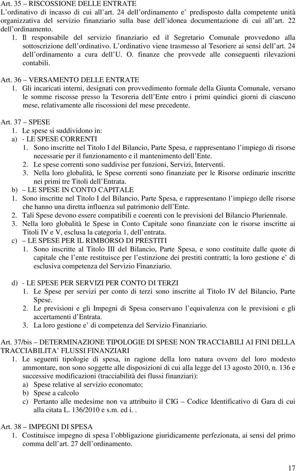 Il responsabile del servizio finanziario ed il Segretario Comunale provvedono alla sottoscrizione dell ordinativo. L ordinativo viene trasmesso al Tesoriere ai sensi dell art.