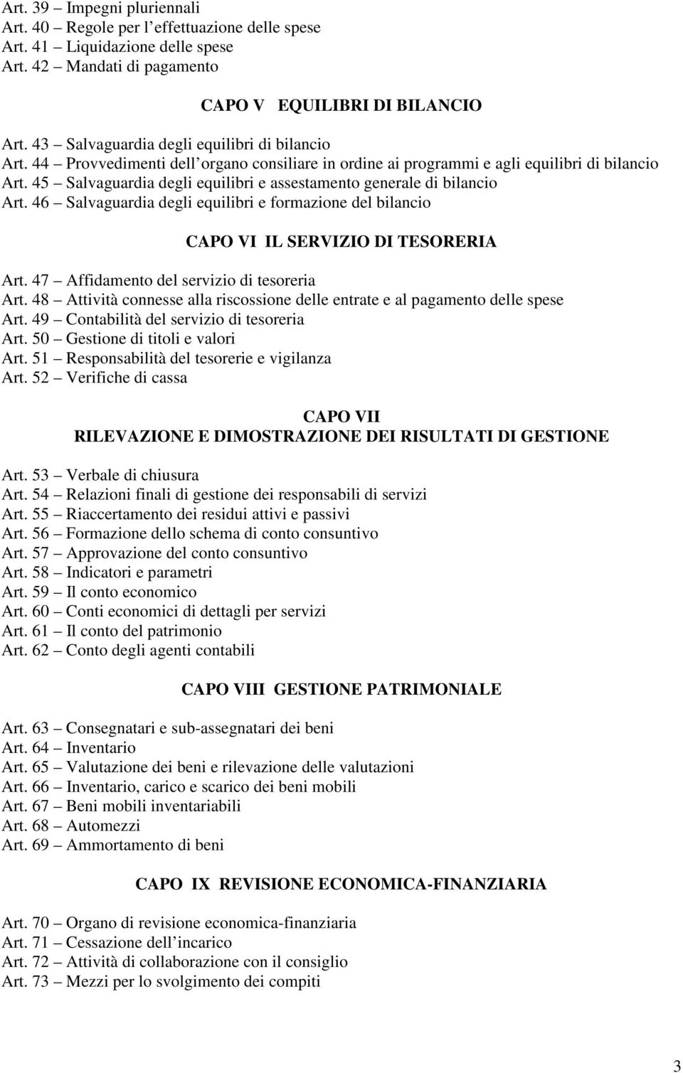 45 Salvaguardia degli equilibri e assestamento generale di bilancio Art. 46 Salvaguardia degli equilibri e formazione del bilancio CAPO VI IL SERVIZIO DI TESORERIA Art.