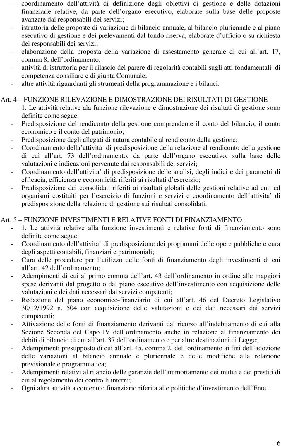 ufficio o su richiesta dei responsabili dei servizi; - elaborazione della proposta della variazione di assestamento generale di cui all art.