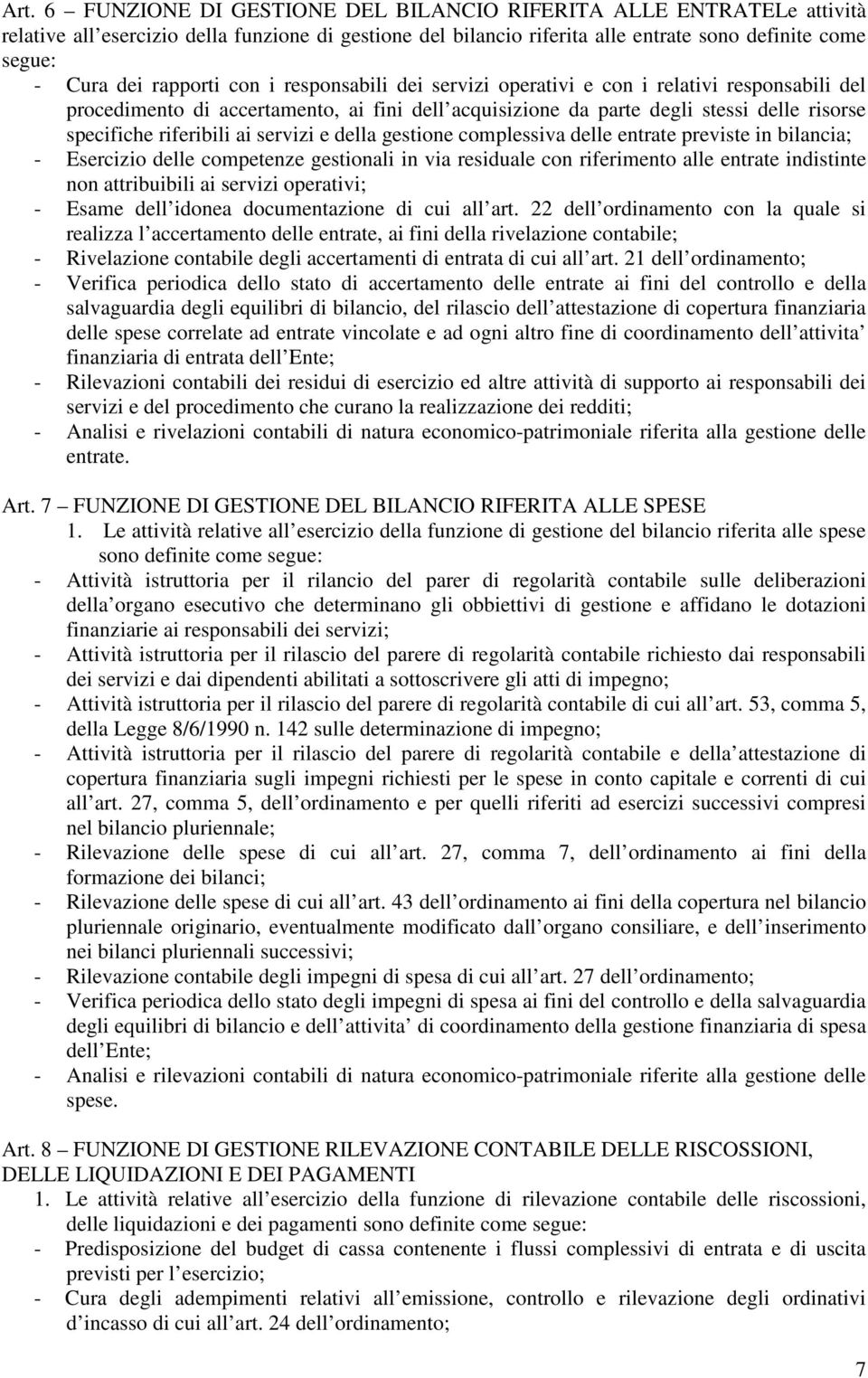 ai servizi e della gestione complessiva delle entrate previste in bilancia; - Esercizio delle competenze gestionali in via residuale con riferimento alle entrate indistinte non attribuibili ai