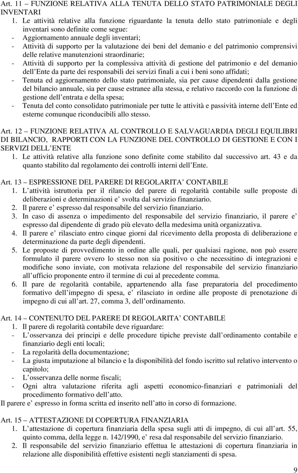 valutazione dei beni del demanio e del patrimonio comprensivi delle relative manutenzioni straordinarie; - Attività di supporto per la complessiva attività di gestione del patrimonio e del demanio