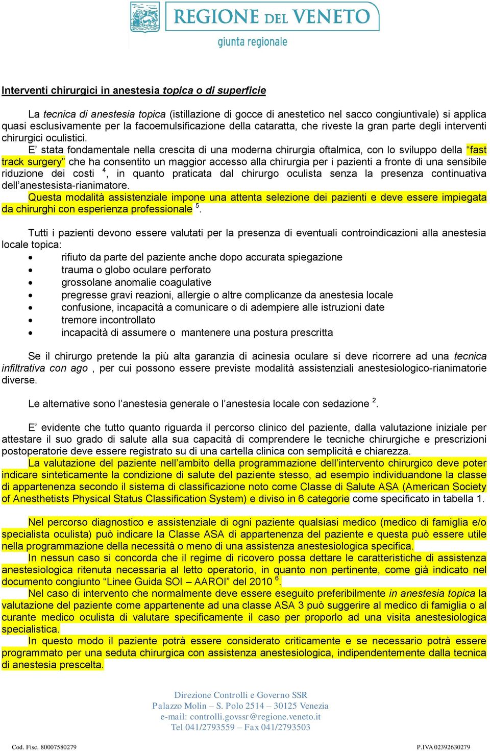 E stata fondamentale nella crescita di una moderna chirurgia oftalmica, con lo sviluppo della fast track surgery che ha consentito un maggior accesso alla chirurgia per i pazienti a fronte di una