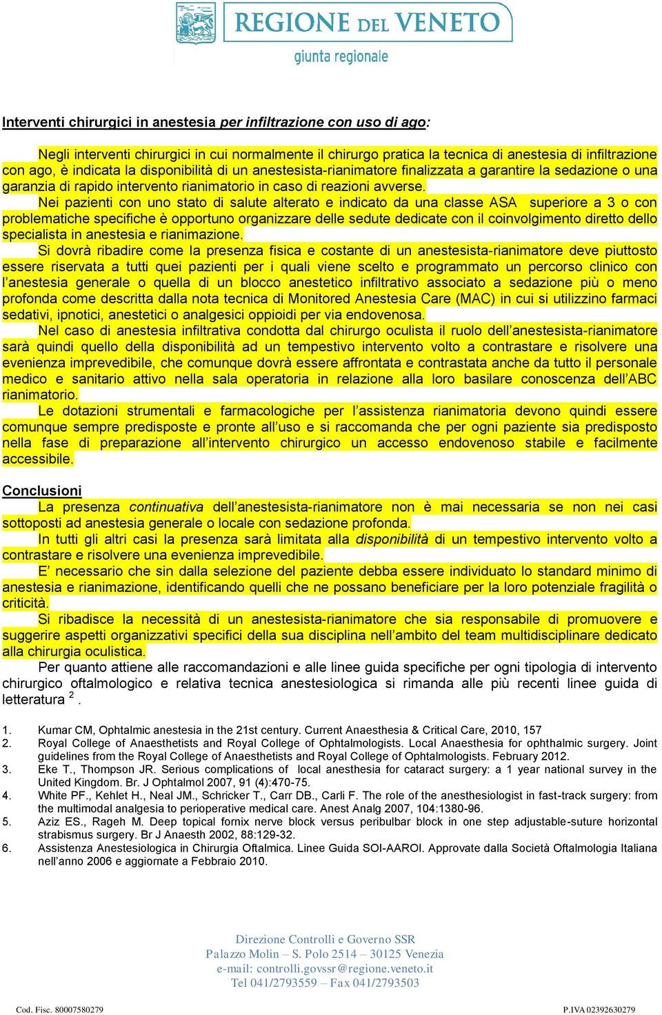 Nei pazienti con uno stato di salute alterato e indicato da una classe ASA superiore a 3 o con problematiche specifiche è opportuno organizzare delle sedute dedicate con il coinvolgimento diretto