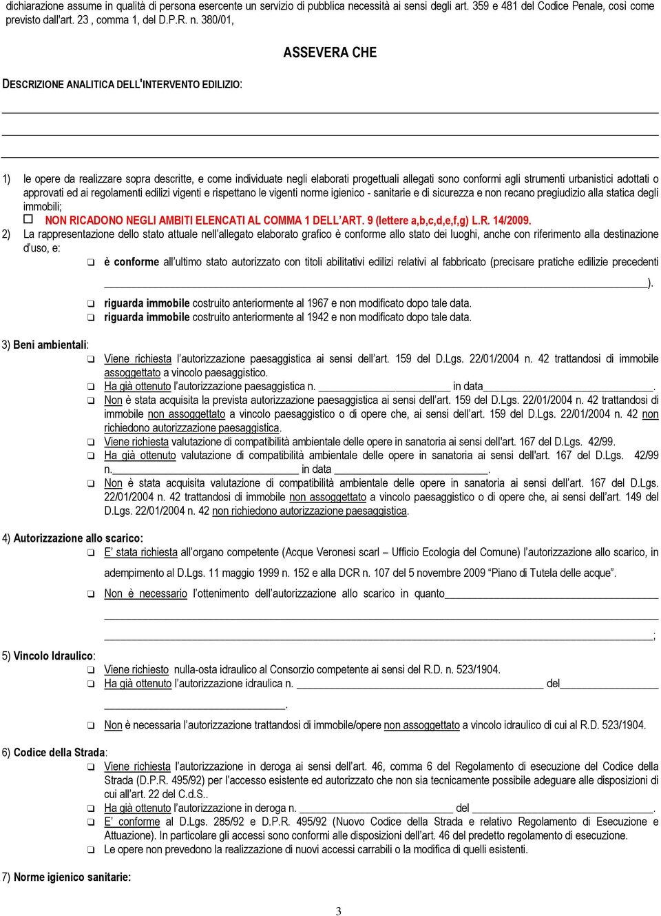 380/01, DESCRIZIONE ANALITICA DELL'INTERVENTO EDILIZIO: ASSEVERA CHE 1) le opere da realizzare sopra descritte, e come individuate negli elaborati progettuali allegati sono conformi agli strumenti