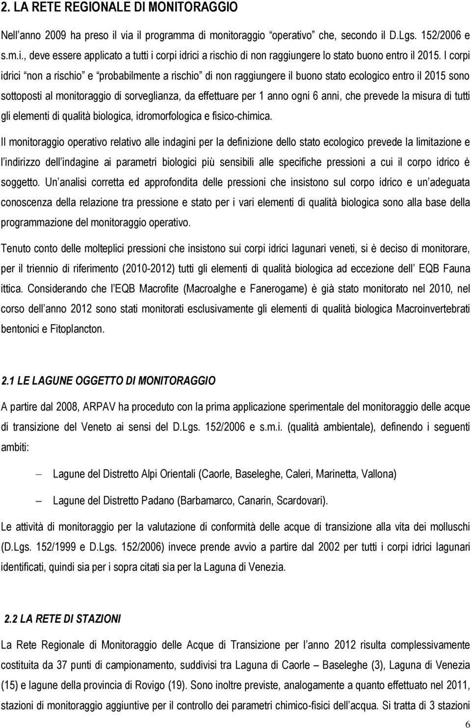 che prevede la misura di tutti gli elementi di qualità biologica, idromorfologica e fisico-chimica.