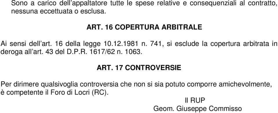 741, si esclude la copertura arbitrata in deroga all art. 43 del D.P.R. 1617/62 n. 1063. ART.