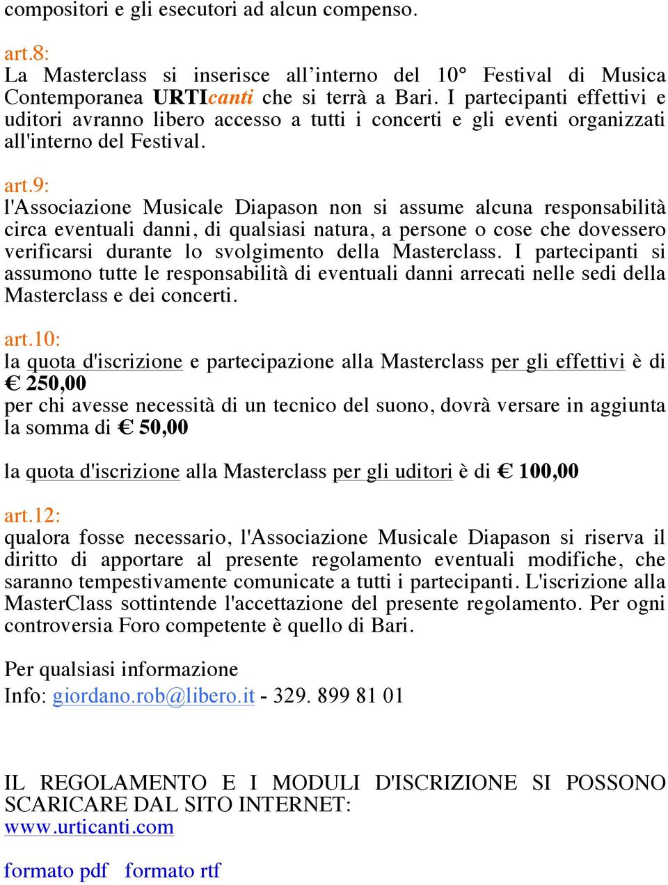 9: l'associazione Musicale Diapason non si assume alcuna responsabilità circa eventuali danni, di qualsiasi natura, a persone o cose che dovessero verificarsi durante lo svolgimento della Masterclass.