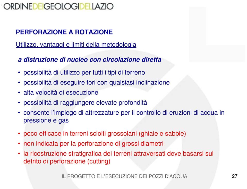 consente l impiego di attrezzature per il controllo di eruzioni di acqua in pressione e gas poco efficace in terreni sciolti grossolani (ghiaie e sabbie)