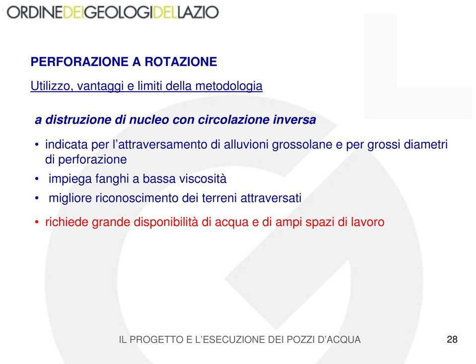 per grossi diametri di perforazione impiega fanghi a bassa viscosità migliore