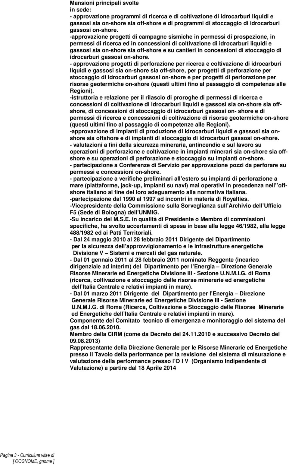 -approvazione progetti di campagne sismiche in permessi di prospezione, in permessi di ricerca ed in concessioni di coltivazione di idrocarburi liquidi e gassosi sia on-shore sia off-shore e su