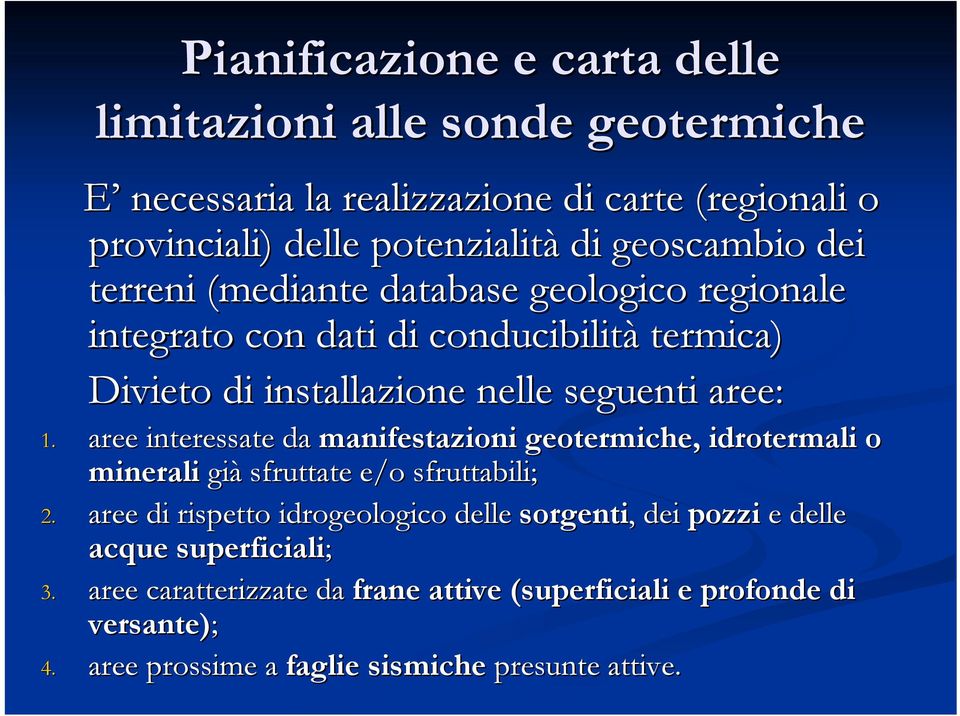 aree interessate da manifestazioni geotermiche, idrotermali o minerali già sfruttate e/o sfruttabili; 2.