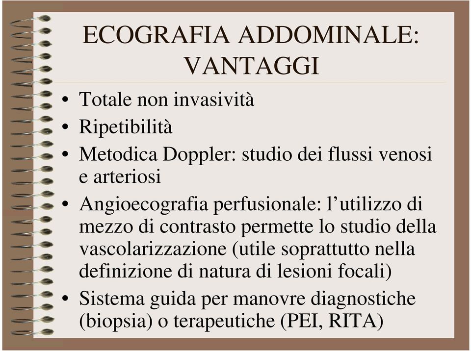 permette lo studio della vascolarizzazione (utile soprattutto nella definizione di natura