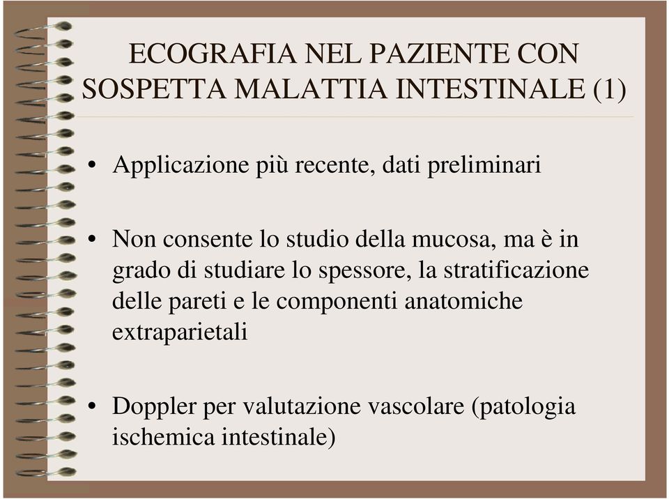 studiare lo spessore, la stratificazione delle pareti e le componenti anatomiche