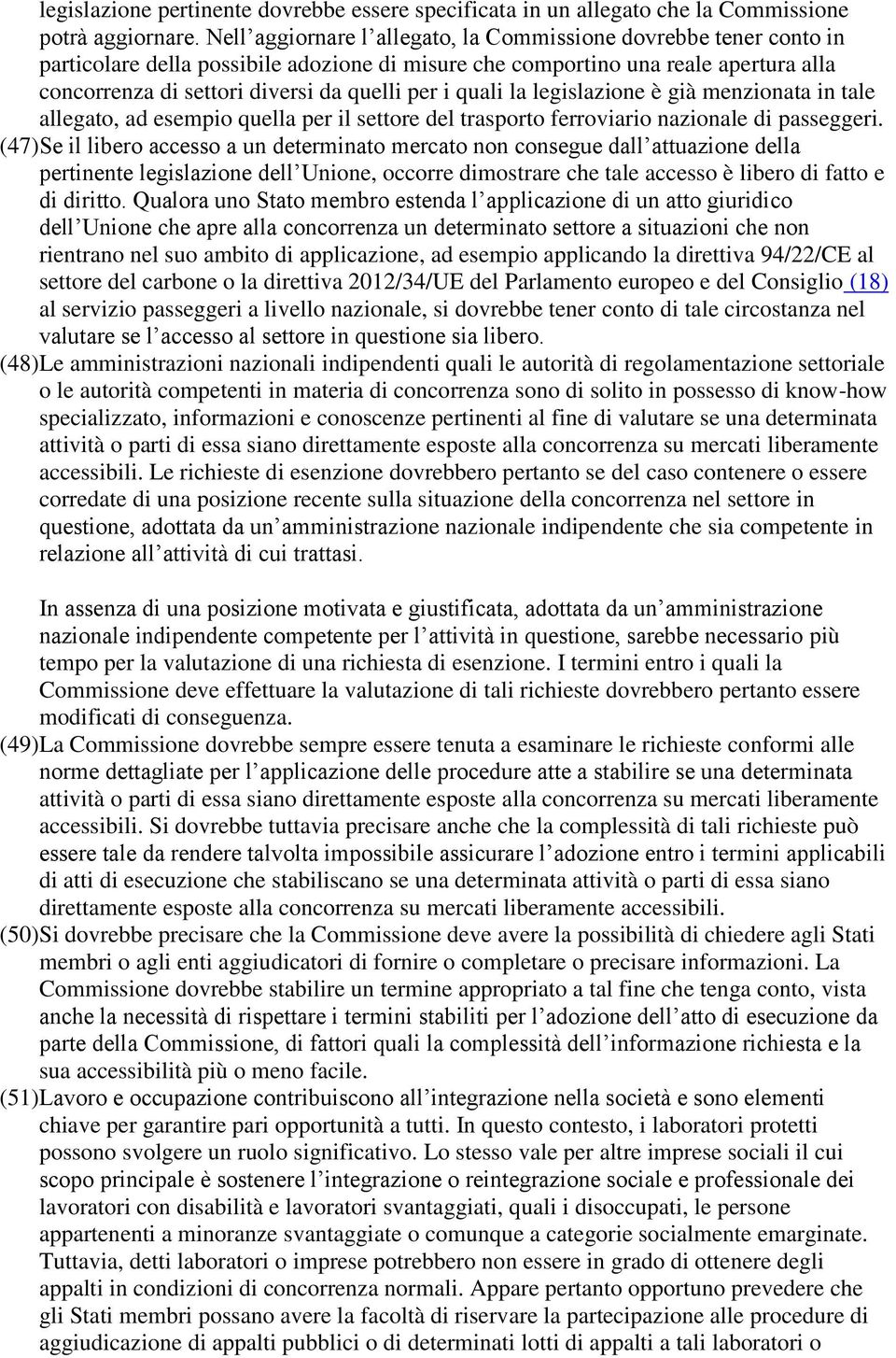 quali la legislazione è già menzionata in tale allegato, ad esempio quella per il settore del trasporto ferroviario nazionale di passeggeri.