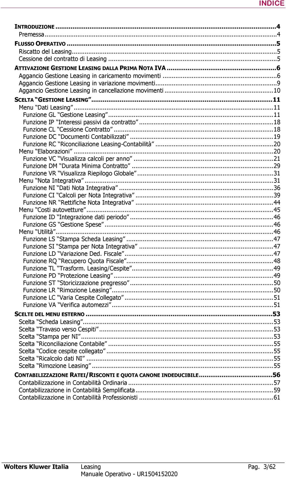 .. 11 Menu Dati Leasing... 11 Funzione GL Gestione Leasing... 11 Funzione IP Interessi passivi da contratto... 18 Funzione CL Cessione Contratto... 18 Funzione DC Documenti Contabilizzati.