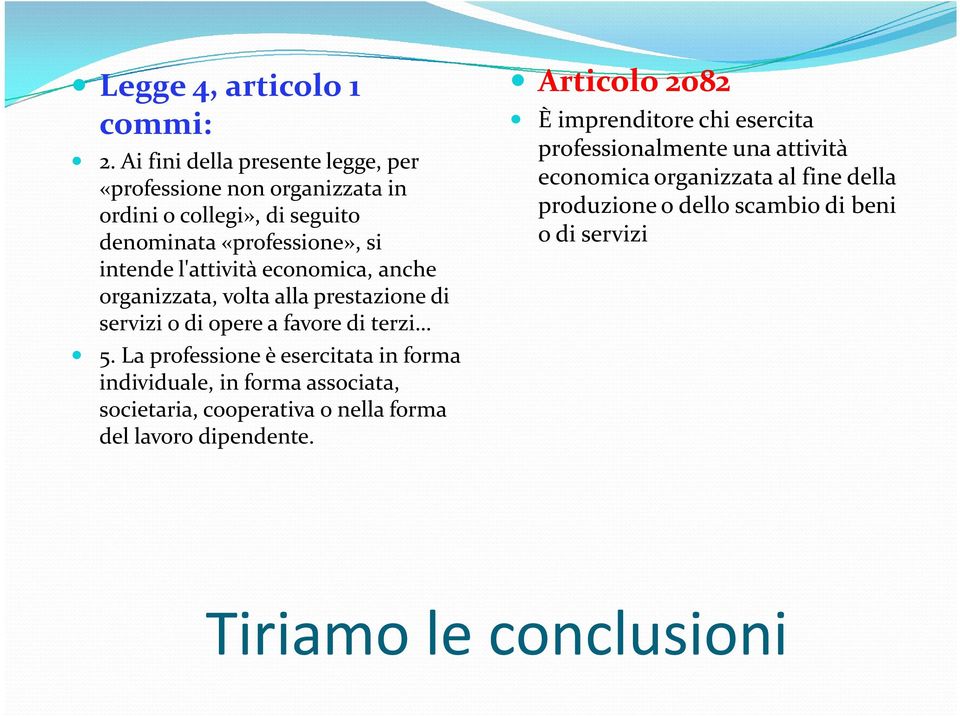 economica, anche organizzata, volta alla prestazione di servizi o di opere a favore di terzi 5.