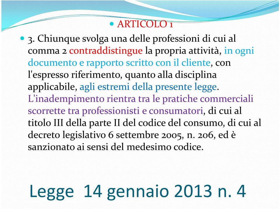 il cliente, con l'espresso riferimento, quanto alla disciplina applicabile, agli estremi della presente legge.